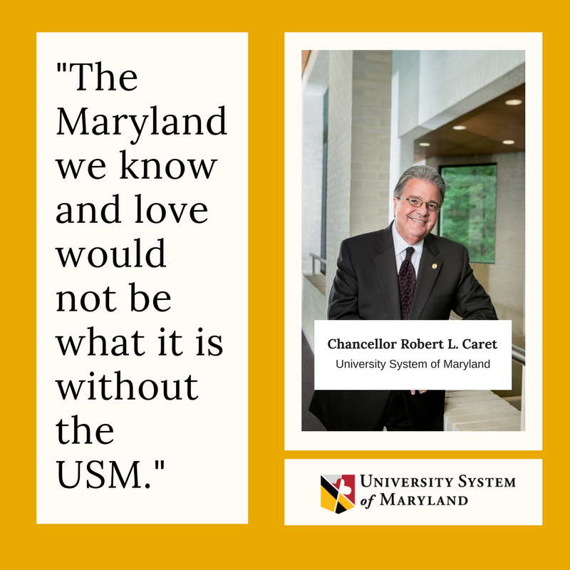 The Maryland we love would not be what it is without the USM -Chancellor Caret